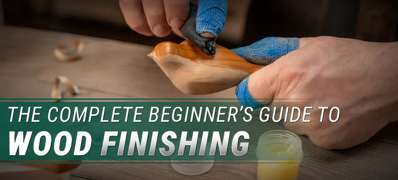 The Complete Beginner’s Guide to Wood Finishing