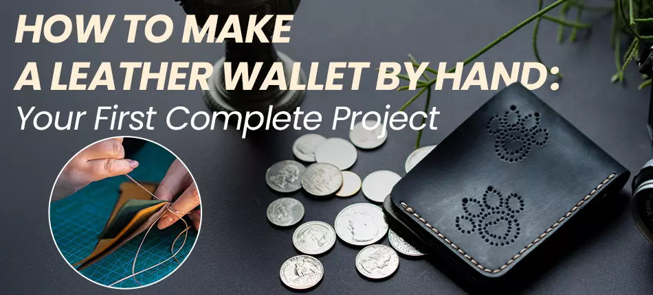 How to Make a Leather Wallet by Hand: Your First Complete Project