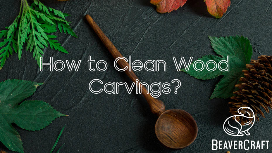 Wie halten Sie Ihre Holzschnitzereien sauber? Einige nützliche Tipps für Sie!