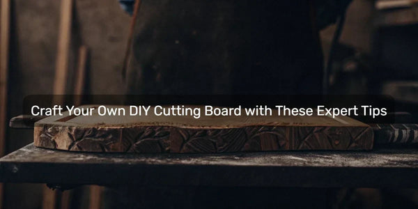 Craft Your Own DIY Cutting Board with These Expert Tips