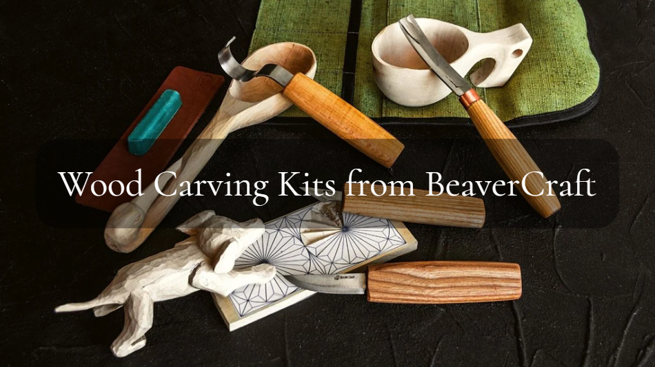 What is Good about Wood Carving Kits from BeaverCraft?