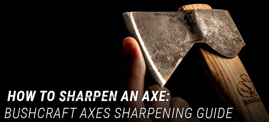 How to Sharpen an Axe: Bushcraft Axes Sharpening Guide