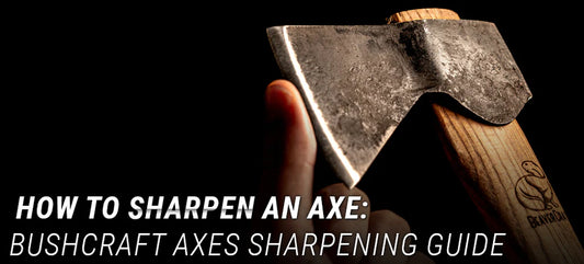 How to Sharpen an Axe: Bushcraft Axes Sharpening Guide